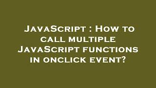 JavaScript : How to call multiple JavaScript functions in onclick event?