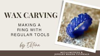 Wax Carving: Making a Basic Ring with Regular Tools (preview) | Estona Tutorials