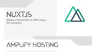 How to Deploy a Nuxt Site to AWS from a Git repository with Amplify hosting