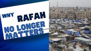 Why Rafah No Longer Matters