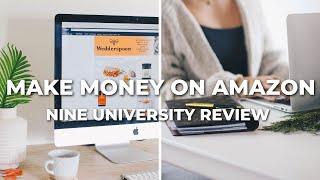 HOW TO MAKE MONEY ON AMAZON! Nine University Review