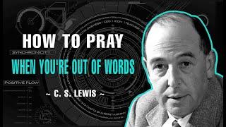 How To Pray When You're Out Of Words - C. S. Lewis