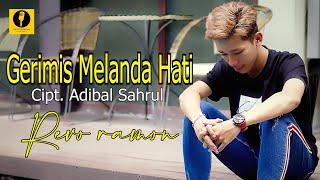 GERIMIS MELANDA HATI Cipt. Adibal Sahrul / Cover By - REVO RAMON