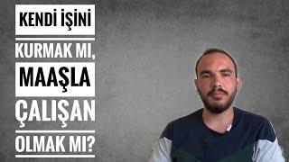 Kendi İşini Kurmak mı, Maaşlı Çalışan Olmak mı?