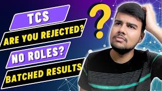 TCS All Doubts Answered: Batched, No Role, Rejection