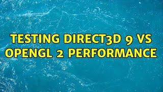 Testing Direct3D 9 vs OpenGL 2 performance (3 Solutions!!)