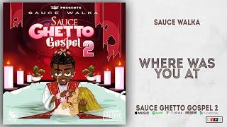 Sauce Walka - Where Was You At (Sauce Ghetto Gospel 2)
