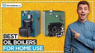 Best Oil Boilers For Home Heating
