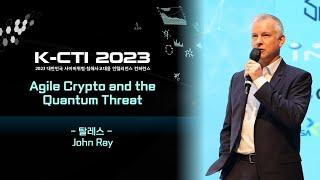 [K-CTI2023] Agile Crypto and the Quantum Threat / THALES / John Ray