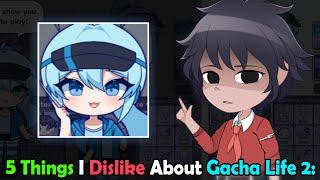 5 Things I Don't Like About Gacha Life 2: 