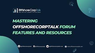 Mastering OffshoreCorpTalk Forum Features and Resources #offshorecorptalkforum #offshorenetwork