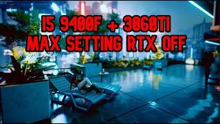 Cyberpunk 2077 I5 9400F + 3060TI Max Setting RTX OFF DLSS On