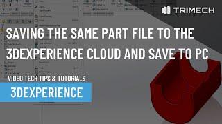 Saving the Same Part File to the 3DEXPERIENCE Cloud and Save to PC