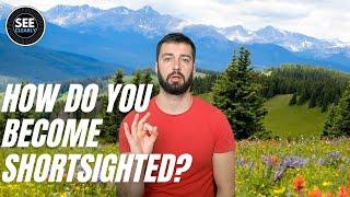 How Do You Become Shortsighted?