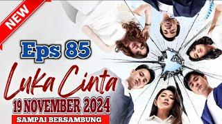 Luka Cinta Hari Ini 19 November 2024 FULL | Episode 85