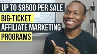 5 Best Affiliate Marketing Programs That Pay Big Ticket Commissions: Up to $8500 PER Sale!