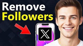 How To Remove Followers on X/Twitter - Full Guide