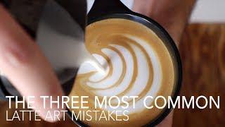 TOP THREE - Most Common Latte Art Mistakes