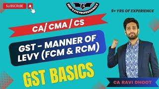 Reverse Charge Concept | Manner of levy of GST | FCM & RCM | CA Final IDT | CA Inter GST | CS / CMA