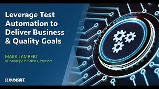 Leverage Test Automation to Deliver Business and Quality Goals | Parasoft