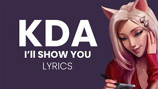 K/DA - I’ll Show You (Lyrics)
