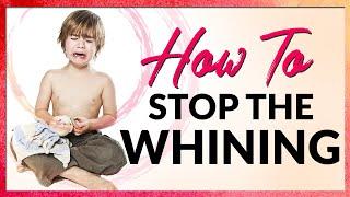 Stop Whining: How to Stop your Child’s Whining Immediately