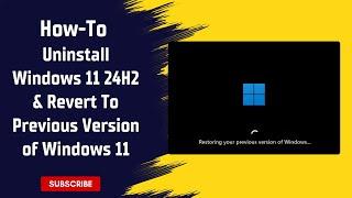 How To Uninstall Windows 11 24H2 And Revert To The Previous Version of Windows 11