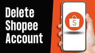 How To Delete Shopee Account 2024 | Close Shopee Account Permanently