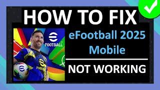 How To Fix eFootball 2025 Mobile Not Working | Fixed eFootball 2025 Mobile Not Starting Problem