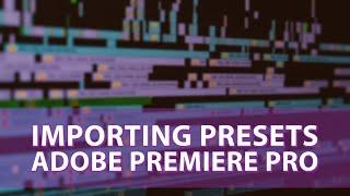 Importing Presets in Adobe Premiere Pro