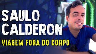 O PODER DA PROJEÇÃO ASTRAL (SAÍDA DO CORPO) SAULO CALDERON -  Paranormal Experience! - #47