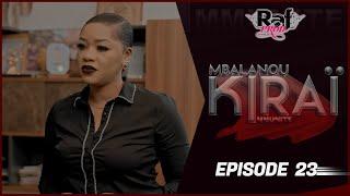 MBALANOU KIRAI - Saison 1 - Episode 23