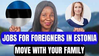 ESTONIA : JOB OPPORTUNITIES FOR FOREIGNERS | MIGRATE WITH EASE