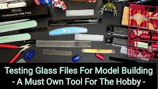 Testing Glass Files For Plastic Model Building - A Must Own Tool For The Hobby