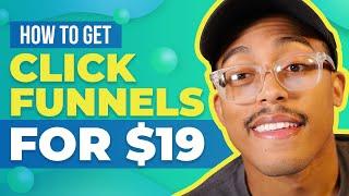 How To Get ClickFunnels For $19 Per Month