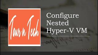 Nested Hyper V VM configuration