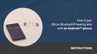 How to pair Oticon Bluetooth® hearing aids with an Android™ phone