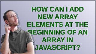 How can I add new array elements at the beginning of an array in JavaScript?