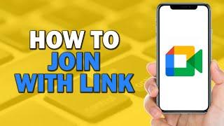 How To Join Google Meet with Link (Easiest Way)​​​​​​​