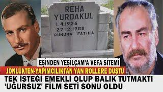 REHA YURDAKUL; Yeşilçam'ın Çınarıydı.  2 Oyuncuya Mezar Olan 'Uğursuz' Filmin Çekimi Sonu Oldu.