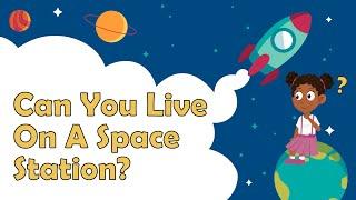 Can You Live On A Space Station? | Space Facts For Kids | Space Station Facts | Space Facts