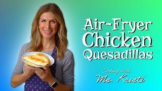 AirFryer Chicken Quesadilla [Episode 69] | Cooking With Ms. Kristi