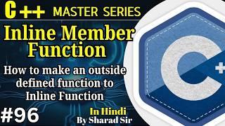 #96 C++ Inline Member Function | How to make an outside defined function to inline Function in C++?