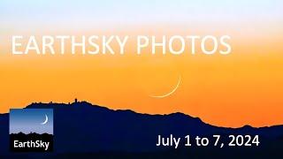 EarthSky Photos July 1 to 7, 2024