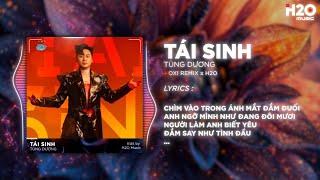 Tái Sinh Remix Hay Nhất - Tùng Dương x H2O | Chìm Vào Trong Ánh Mắt Đắm Đuối TikTok Remix