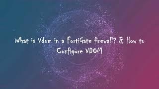 Firewall: What is VDOM in a FortiGate firewall & How to configured VDOM?