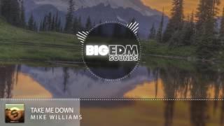 [Future Bounce] Mike Williams - Take Me Down (Original Mix) | Big EDM Sounds