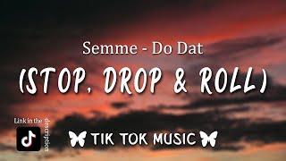 Semme - Do Dat (Stop, Drop & Roll) [TikTok Song] (Lyrics)