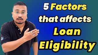 5 Important Factors that affect Loan Eligibility | Loan लेने से पहले कौन से factors ध्यान रखने चाहिए