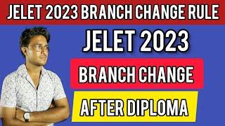 Jelet 2023 Branch Change Rule | Branch Change after Diploma in Engineering and Technology | Jelet